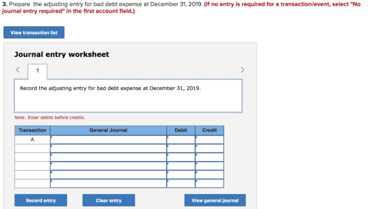 3. Prepare the adjusting entry for bad debt expense at December 31, 2019. (If no entry is required for a transaction/event, s