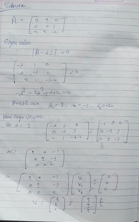 Ederrian 0 1 0 1 eigen value A-d I=0 1 CO -d-2 3 2 - 24 +0+2 -0 Roots are d = 2, No = -1, dara =-2 Now eigen versens. - 1 1 -