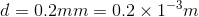 d = 0.2mm = 0.2 × 1-3m