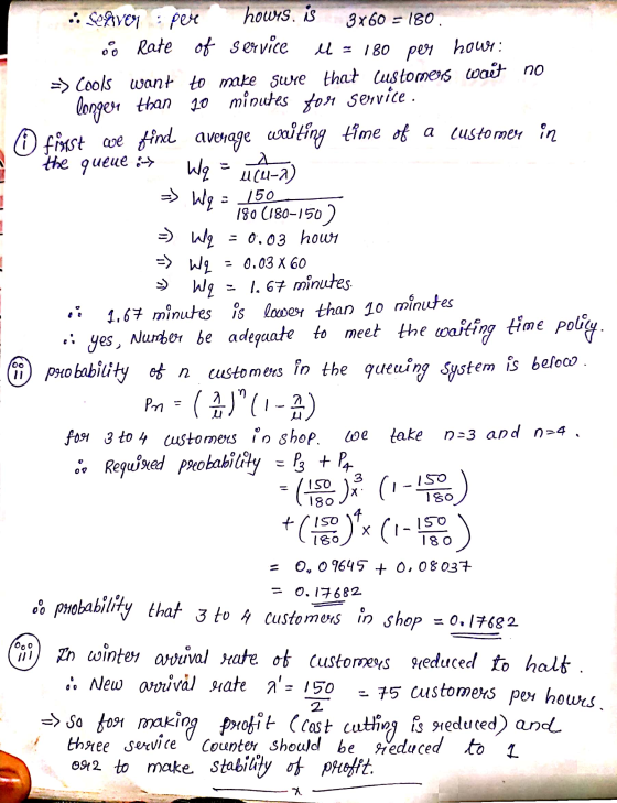 .: Se ven : pere howus.is 3x60 = 180 oo Rate of service U = 180 per hows: => Cools want to make sure that customers wait no l