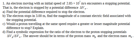 1. An electron moving with as initial speed of 2.85 x 10 m/s encounters a stopping potential That is, the electron is stoppe