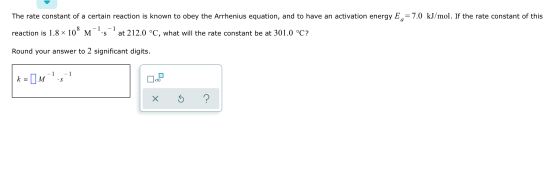 The rate constant of a certain reaction is known to obey the Arrhenius equation, and to have an activation energy E = 7.0 kJ/