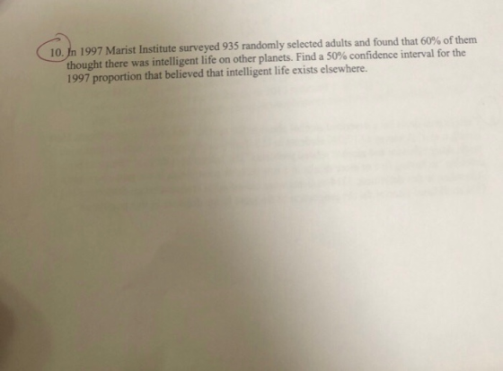 10. In 1997 Marist Institute surveyed 935 randomly selected adults and found that 60% of them thought there was intelligent l