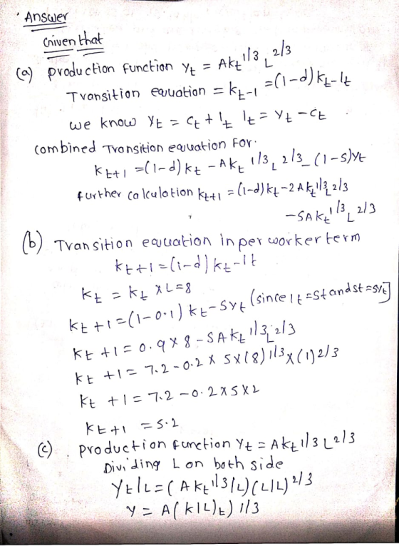 Ansule Chiven that 213 ca) pvodu chon Function yt = Akt1lJL Tvansition eouation=k,-1 = we know Ye VE-Cb (ombined Tvo nsition euation For further Ca lculo tion kttı -11-d) kt-2 사 Í13 SAK L Tvan sition eauati pe coorker term (1-0)E Ssind-Stands kt 1- 72-0-2 C) P YAk3Lls Div dng L on both side Yoducton function