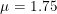 \small \mu = 1.75