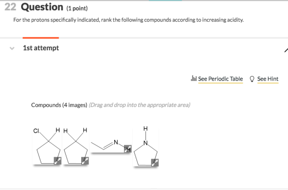 22 Question (1 point) For the protons specifically indicated, rank the following compounds according to increasing acidity. 1
