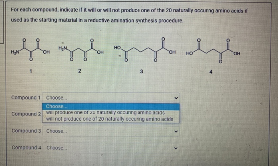 For each compound, indicate if it will or will not produce one of the 20 naturally occuring amino acids if used as the starti