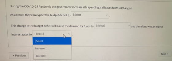 During the COVID-19 Pandemic the government increases its spending and leaves taxes unchanged. As a result, they can expect t