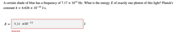A certain shade of blue has a frequency of 7.17 x 1014 Hz. What is the energy E of exactly one photon of this light? Plancks
