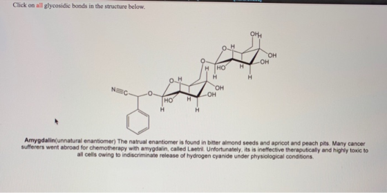 Click on all glycosidic bonds in the structure below он O. H OH -OH но H H H H OH OH NEC но H H H Amygdalin(unnatural enantio