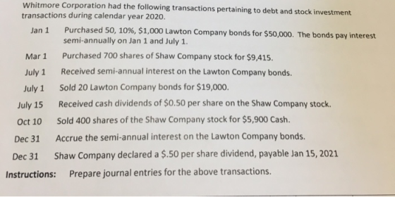Whitmore Corporation had the following transactions pertaining to debt and stock investment transactions during calendar year