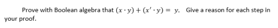 Prove with Boolean algebra that (x - y) + (x-y)-y. Give a reason for each step in your proof.