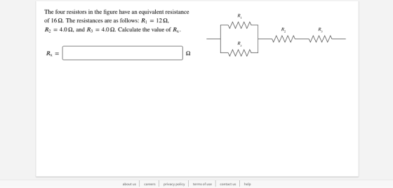 The four resistors in the figure have an equivalent resistance of 16Ω. The resistances are as follows: R1-12 Ω. R2-4.0 Ω, and R,: 4.0 Ω. Calculate the value of Rx . Rx about us careers privacy policyterms of usecontact us help