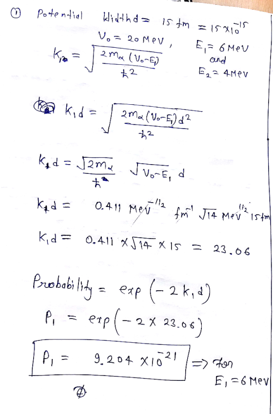 - Potential kidthd= 15 tm No=20Mev, 15x105 E,= 6 Mev ama (Vore) and 5,34Mev ka kid = 2ma (1-5) d? Tama 22 kg d = Jama Jure, a