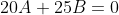 20A+25B=0