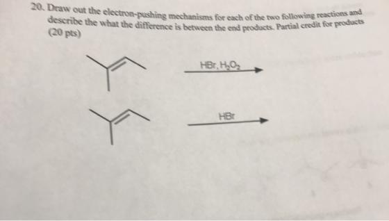 20. Draw out the electron-pushing mechanisms for each of the two describe the what the difference is between the end products