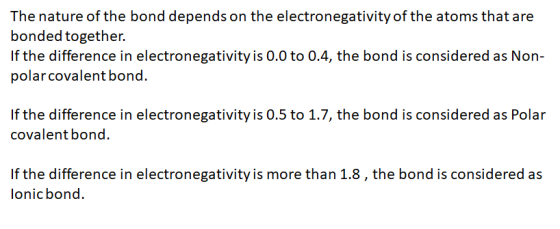 The nature of the bond depends on the electronegativity of the atoms that are bonded together. If the difference in electrone