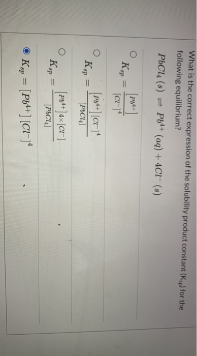 What is the correct expression of the solubility product constant (Ksp) for the following equilibrium? PbCl(s) = P64+ (aq) +