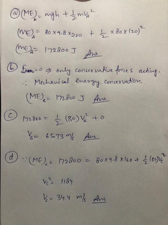 Aus @ ME = mgh + 2 mu (ME) 80*9.8 *200 + £ x 80 x (20)? (ME)A- 172800] 6 fearso only conservative forces acting. Mechanical e