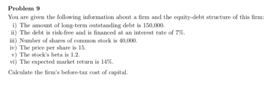 Problem 9 You are given the following information about a firm and the equity-debt structure of this firm: i) The amount of l