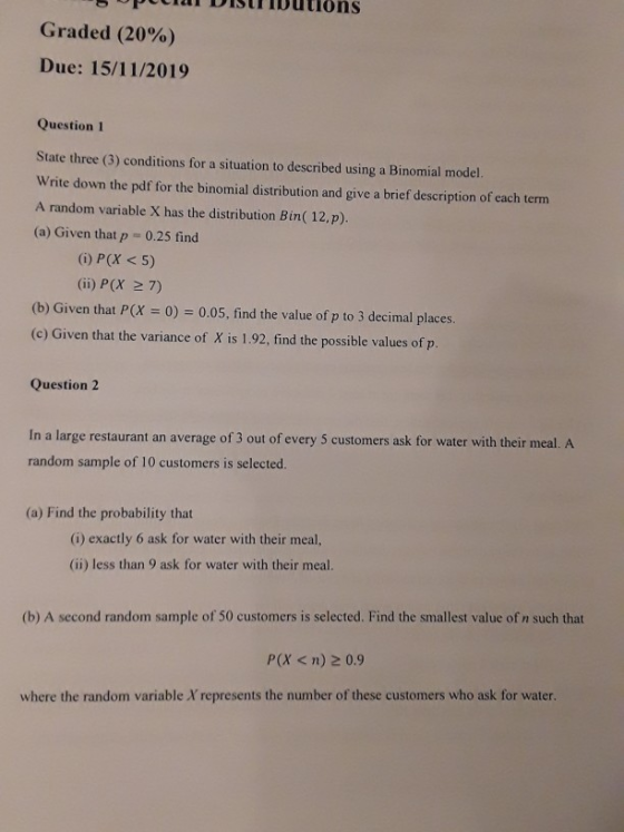 5 Peu DISUutions Graded (20%) Due: 15/11/2019 Question 1 State three (3) conditions for a situation to described using a Bino