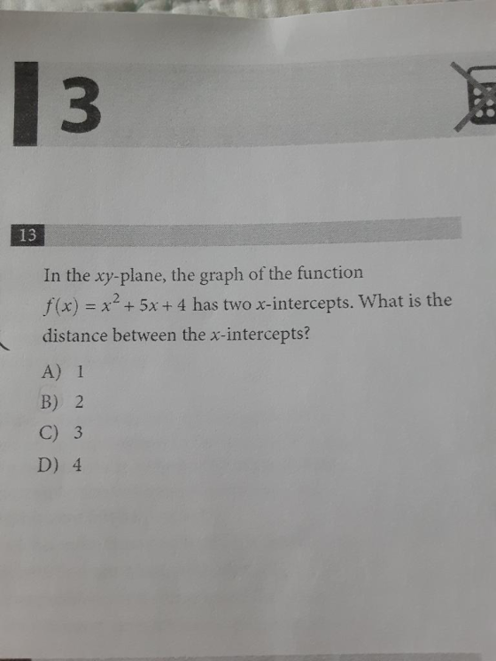 13 13 In the xy-plane, the graph of the function f(x) = x². = x + 5x + 4 has two x-intercepts. What is the distance between t