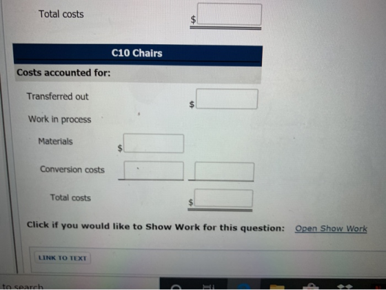 Total costs c10 Chairs Costs accounted for: Transferred out Work in process Materials Conversion costs Total costs Click if y