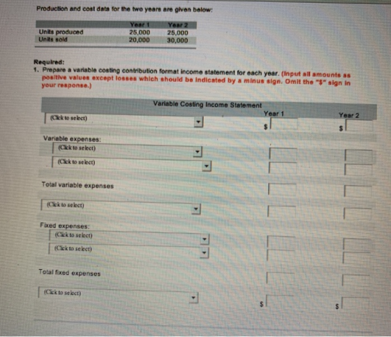 Production and cost data for the two years are given below: Units produced Units sold 25,000 20,000 25,000 30,000 Required: 1