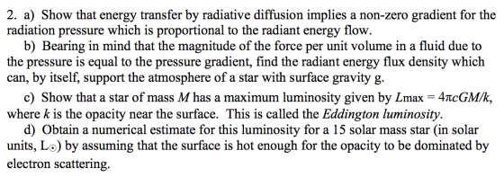 2. a) Show that energy transfer by radiative diffusion implies a non-zero gradient for the radiation pressure which is propor
