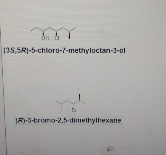 OH C (3S,5R)-5-chloro-7-methyloctan-3-ol Br (R)-3-bromo-2,5-dimethylhexane
