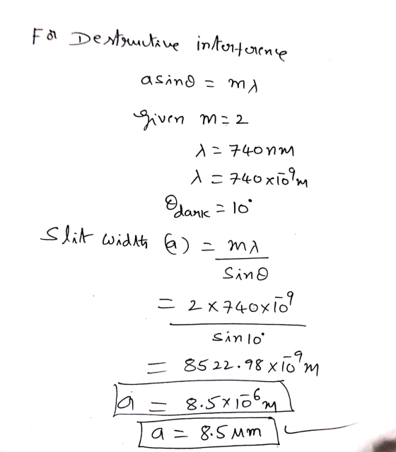 For Destructive interference asino = my given m=2 x=740nm x=740x10lm Odanis = 10 Slit width 6) = my Sino = 2x740X10 oxio sinl