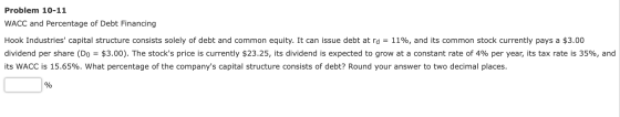 Problem 10-11 WACC and Percentage of Debt Financing Hook Industries capital structure consists solely of debt and common equ