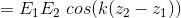 = E_{1}E_{2} \ cos(k(z_{2}-z_{1}))