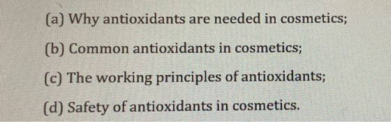 (a) Why antioxidants are needed in cosmetics; (b) Common antioxidants in cosmetics; (c) The working principles of antioxidant