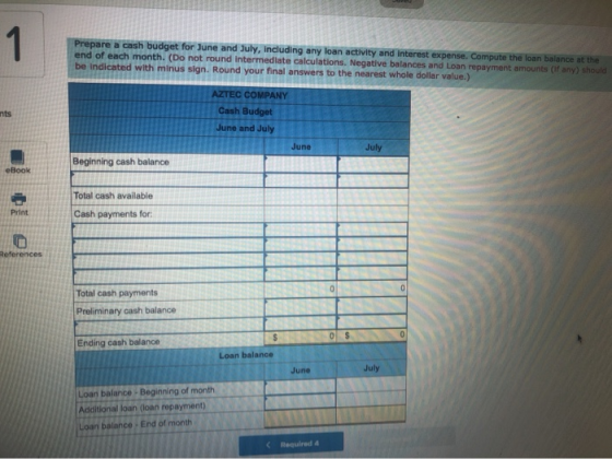 Prepare a cash budget for June and July, including any loan activity and Interest expense. Compute the loan balance at the en