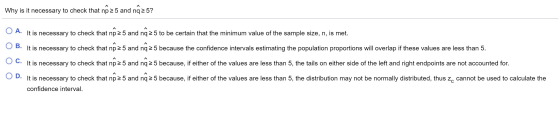 Why is it necessary to check that np 25 and nq 25? ^ O A. It is necessary to check that np 25 and nq 25 to be certain that th