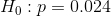 Ho: p=0.024
