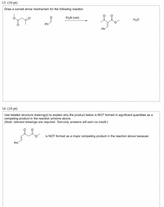 13. (10 pt) Draw a curved arrow mechanism for the following reaction Et3N (cat) H20 Ph 14. (10 pt) (10 pt) Use labeled struct