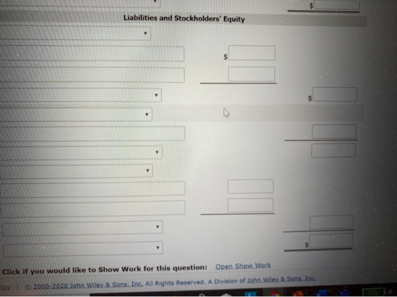 Liabilities and Stockholders Equity Click if you would like to Show Work for this question: Open Show Work! licy. 2000-2020