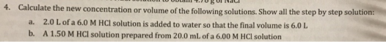 VE TURULMALI 4. Calculate the new concentration or volume of the following solutions. Show all the step by step solution: a.