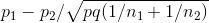 p_1-p_2/\sqrt{pq(1/n_1+1/n_2)}
