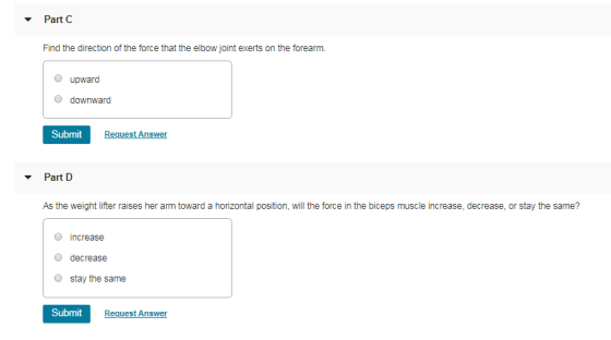 Part C Find the direction of the force that the elbow joint exerts on the forearm. upward downward Request Answer Submit Part