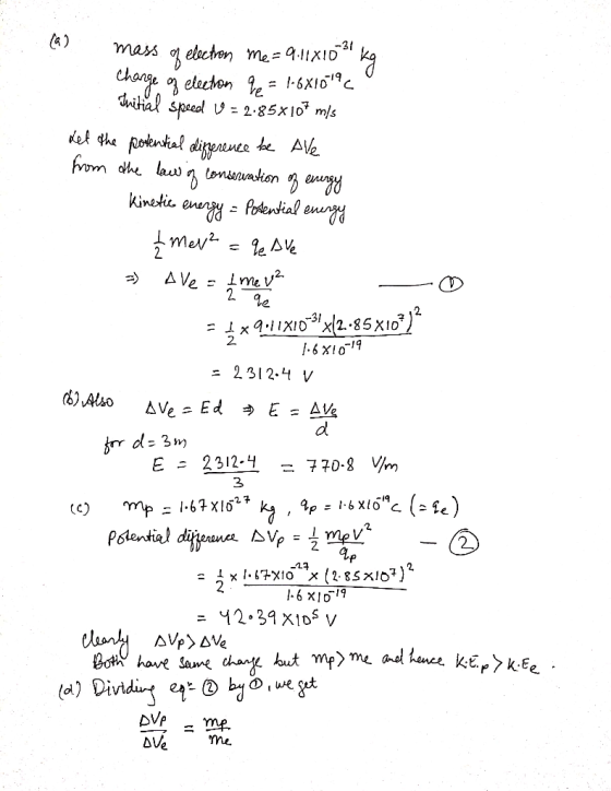 - 1.6810-19 mass g electron me = 9.11X10% kg Charge of election 20 = 1.681019cº Initial speed V = 2.85*10* mis Let the poten