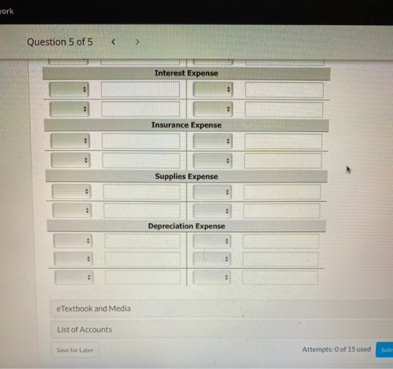 ork Question 5 of 5 Interest Expense Insurance Expense Supplies Expense Depreciation Expense e Textbook and Media List of Acc