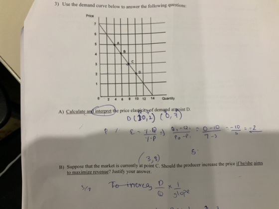 3) Use the demand curve below to answer the following questions: Price O 2 4 6 10 12 14 Quantity A) Calculate and interpret t