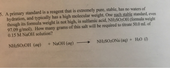 5. A primary standard is a reagent that is extremely pure, stable, has no waters of hydration, and typically has a high molec