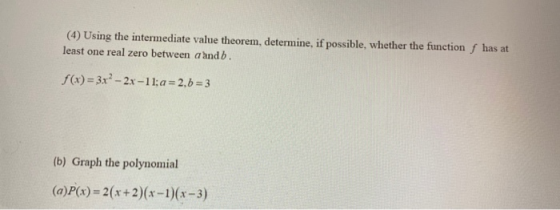 (4) Using the intermediate value theorem, determine, if possible, whether the function f has at least one real zero between a
