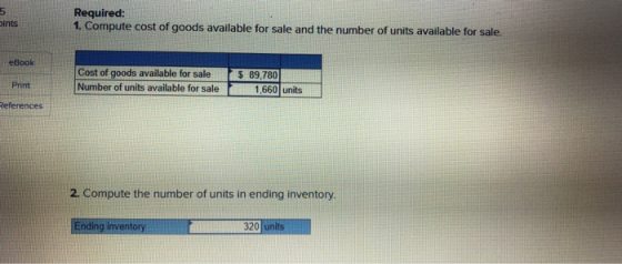 5 oints Required: 1. Compute cost of goods available for sale and the number of units available for sale. eBook Cost of goods