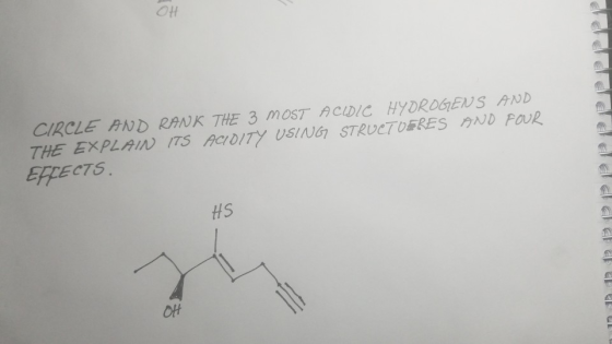 T Ou CIRCLE AND RANK THE 3 MOST ACIDIC HYDROGENS AND THE EXPLAIN ITS ACIDITY USING STRUCTUERES AND FOUR EFFECTS. edddddddd HS