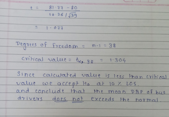 82:77 - 80 10 26 1439 1-077 Degrees of freedom = 0-1 = 38 critical value = t... 38 = 1. 304 Since calculated value is less th